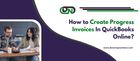 How to Create Progress Invoices In QuickBooks Online?