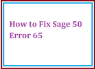How to Fix Sage 50 Error 65